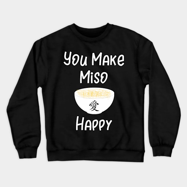 You Make Miso Happy Crewneck Sweatshirt by DANPUBLIC